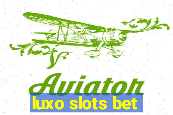 luxo slots bet